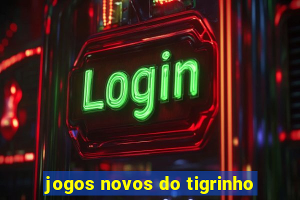 jogos novos do tigrinho